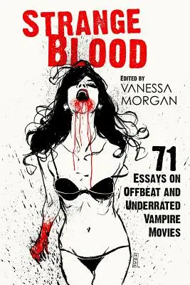 Podivná krv: 71 esejí o neobvyklých a nedocenených upírskych filmoch - Strange Blood: 71 Essays on Offbeat and Underrated Vampire Movies