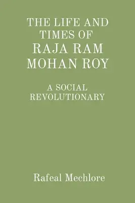 Život a doba sociálneho revolucionára Rádžu Ráma Mohana Roya: Sociálny revolucionár - 'The Life and Times of Raja RAM Mohan Roy' a Social Revolutionary: A Social Revolutionary