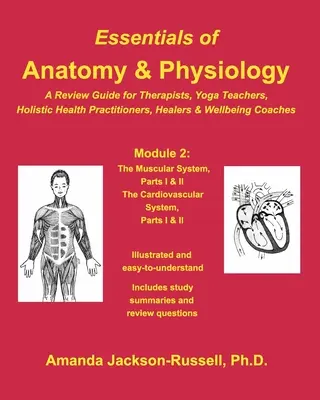 Základy anatómie a fyziológie - prehľadová príručka - modul 2: Pre terapeutov, učiteľov jogy, holistických liečiteľov a koučov pre pohodu - Essentials of Anatomy and Physiology - A Review Guide - Module 2: For Therapists, Yoga Teachers, Holistic Healers & Wellbeing Coaches