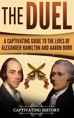Duel: Pútavý sprievodca životom Alexandra Hamiltona a Aarona Burra - The Duel: A Captivating Guide to the Lives of Alexander Hamilton and Aaron Burr