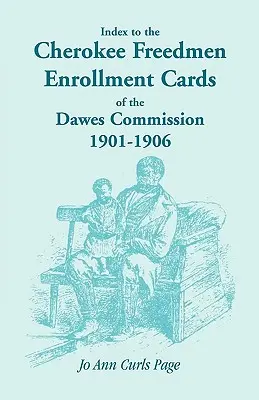 Index k zápisným kartám slobodných Čerokíjov Dawesovej komisie, 1901-1906 - Index to the Cherokee Freedmen Enrollment Cards of the Dawes Commission, 1901-1906