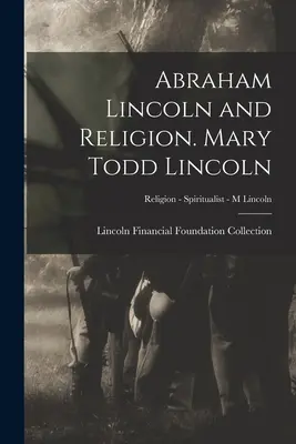 Abraham Lincoln a náboženstvo. Mary Todd Lincoln; Náboženstvo - Spiritualistka - M Lincoln - Abraham Lincoln and Religion. Mary Todd Lincoln; Religion - Spiritualist - M Lincoln