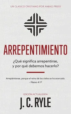 Arrepentimiento: Čo znamená arrepentirse, y por qu debemos hacerlo? - Arrepentimiento: Qu significa arrepentirse, y por qu debemos hacerlo?