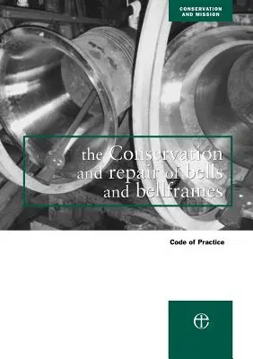 The Conservation and Repair of Bells and Bellframes (Konzervácia a oprava zvonov a zvonových rámov): Code of Practice (Kódex praxe) - The Conservation and Repair of Bells and Bellframes: Code of Practice