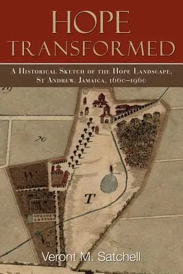 Premenená nádej: Andrew, Jamajka, 1660 - 1960 - Hope Transformed: A Historical Sketch of the Hope Landscape, St Andrew, Jamaica, 1660-1960
