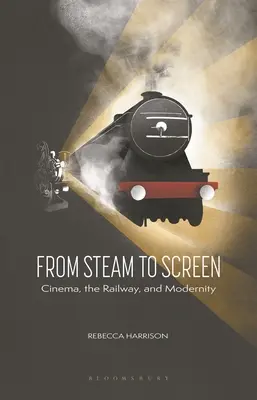 Z pary na obrazovku: Z obrazovky: železnica a moderna: film, železnica a moderna - From Steam to Screen: Cinema, the Railways and Modernity