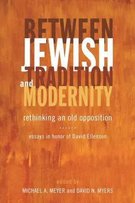Medzi židovskou tradíciou a modernitou: Prehodnotenie starého protikladu: Eseje na počesť Davida Ellensona - Between Jewish Tradition and Modernity: Rethinking an Old Opposition: Essays in Honor of David Ellenson