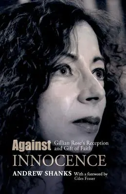 Proti nevinnosti: Recepcia a dar viery Gillian Roseovej - Against Innocence: Gillian Rose's Reception and Gift of Faith