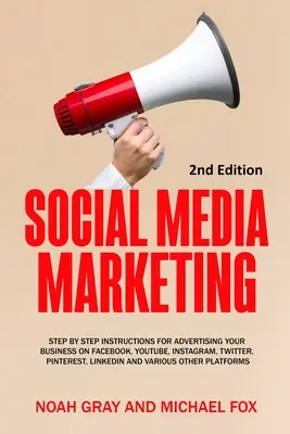 Marketing v sociálnych médiách: Vydajte sa na cestu k propagácii svojho podnikania na Facebooku, Youtube, Instagrame, Twitteri, Pintereste a Linkedine: krok za krokom - Social Media Marketing: Step by Step Instructions For Advertising Your Business on Facebook, Youtube, Instagram, Twitter, Pinterest, Linkedin