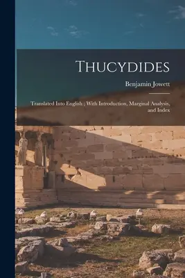 Thukydides: S úvodom, marginálnou analýzou a indexom - Thucydides: Translated Into English; With Introduction, Marginal Analysis, and Index