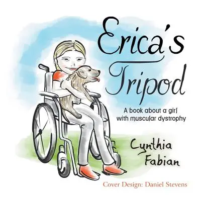 Erikina trojnožka: Kniha o dievčati so svalovou dystrofiou - Erica's Tripod: A Book about a Girl with Muscular Dystrophy