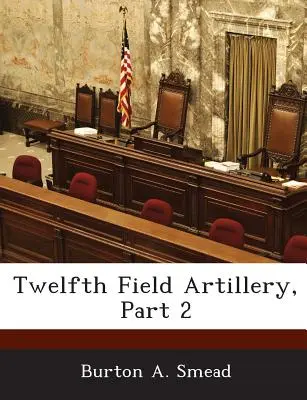 Dvanáste poľné delostrelectvo, časť 2 - Twelfth Field Artillery, Part 2