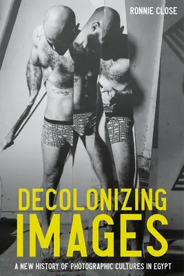 Dekolonizujúce obrazy: Nové dejiny fotografických kultúr v Egypte - Decolonizing Images: A New History of Photographic Cultures in Egypt