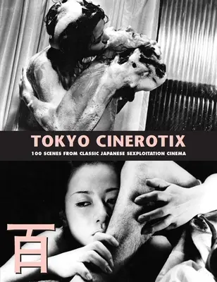 Tokyo Cinerotix: 100 scén z klasických japonských sexploatačných filmov - Tokyo Cinerotix: 100 Scenes from Classic Japanese Sexploitation Cinema