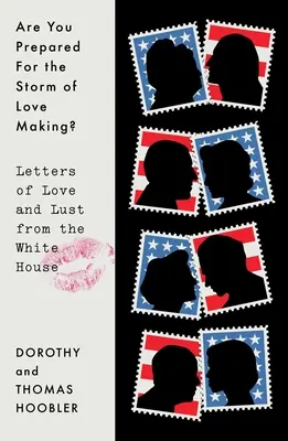 Ste pripravení na milostnú búrku? Listy lásky a chtíča z Bieleho domu - Are You Prepared for the Storm of Love Making?: Letters of Love and Lust from the White House