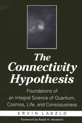 Hypotéza prepojenosti: Základy integrálnej vedy o kvantách, vesmíre, živote a vedomí - The Connectivity Hypothesis: Foundations of an Integral Science of Quantum, Cosmos, Life, and Consciousness