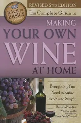 Kompletný sprievodca domácou výrobou vína: Všetko, čo potrebujete vedieť, jednoducho vysvetlené 2. vydanie - The Complete Guide to Making Your Own Wine at Home: Everything You Need to Know Explained Simply 2nd Edition