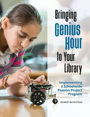 Hodina géniov do vašej knižnice: Implementácia celoškolského programu Passion Project - Bringing Genius Hour to Your Library: Implementing a Schoolwide Passion Project Program