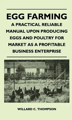 Chov vajec - Praktická spoľahlivá príručka o produkcii vajec a hydiny na trh ako o ziskovom obchodnom podniku - Egg Farming - A Practical Reliable Manual Upon Producing Eggs And Poultry For Market As A Profitable Business Enterprise
