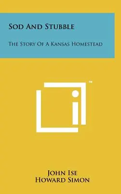 Sod and Stubble: Príbeh kansaskej usadlosti - Sod and Stubble: The Story of a Kansas Homestead