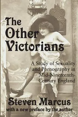 The Other Victorians: Štúdia o sexualite a pornografii v Anglicku v polovici 19. storočia - The Other Victorians: A Study of Sexuality and Pornography in Mid-nineteenth-century England