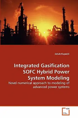 Integrované splyňovanie SOFC Modelovanie hybridného energetického systému - Integrated Gasification SOFC Hybrid Power System Modeling