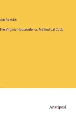 The Virginia Housewife: or, Methodical Cook