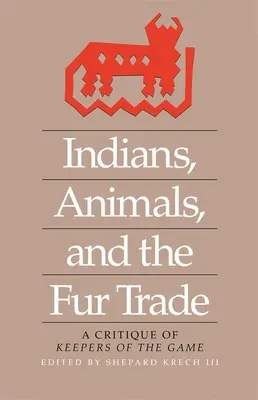 Indiáni, zvieratá a obchod s kožušinami: Kritika knihy Keepers of the Game - Indians, Animals, and the Fur Trade: A Critique of Keepers of the Game