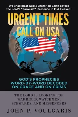 Naliehavé časy vyzývajú USA: Božie proroctvá Slovo za slovom dekódované o milosti a kríze - Urgent Times Call on USA: God's Prophecies Word-By-Word Decoded on Grace and on Crisis
