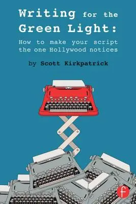 Písanie pre zelenú: Ako dosiahnuť, aby si váš scenár všimol Hollywood - Writing for the Green Light: How to Make Your Script the One Hollywood Notices