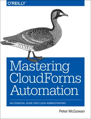 Zvládnutie automatizácie Cloudforms: Základná príručka pre správcov cloudu - Mastering Cloudforms Automation: An Essential Guide for Cloud Administrators