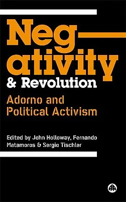 Negativita a revolúcia: Adorno a politický aktivizmus - Negativity And Revolution: Adorno And Political Activism