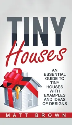 Drobné domčeky: Základná príručka o miniatúrnych domčekoch s príkladmi a nápadmi na dizajn - Tiny Houses: An Essential Guide to Tiny Houses with Examples and Ideas of Design