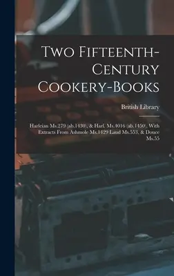 Dve kuchárske knihy z 15. storočia: Harleian Ms.279 (ab.1430), & Harl. Ms. 4016 (ab.1450), s výňatkami z Ashmole Ms. 1429 Laud Ms. 553, & Douce Ms. - Two Fifteenth-century Cookery-books: Harleian Ms.279 (ab.1430), & Harl. Ms.4016 (ab.1450), With Extracts From Ashmole Ms.1429 Laud Ms.553, & Douce Ms.