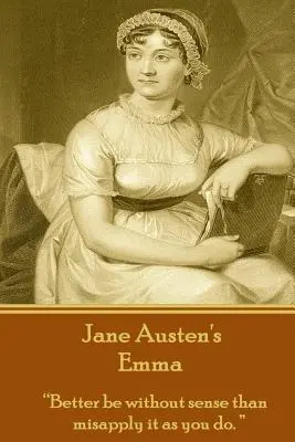 Jane Austenovej Emma: Radšej byť bez rozumu, ako ho nesprávne používať, ako to robíte vy.