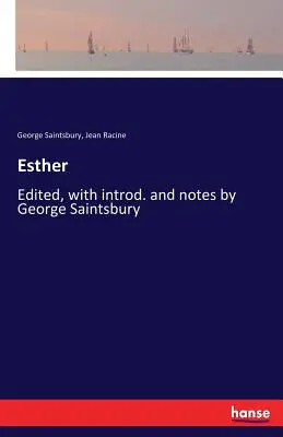 Ester: a poznámkami George Saintsburyho - Esther: Edited, with introd. and notes by George Saintsbury