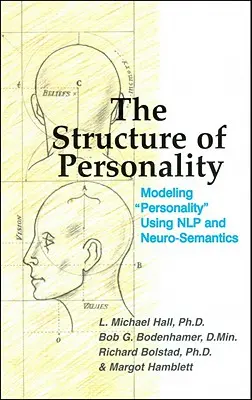 Štruktúra osobnosti: Štruktúra osobnosti: Modelovanie osobnosti pomocou nlp a neuro-sémantiky - The Structure of Personality: Modelling Personality Using Nlp and Neuro-Semantics