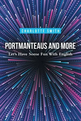 Portmanteaus a ďalšie: Poďme sa zabaviť s angličtinou - Portmanteaus and More: Let's Have Some Fun with English