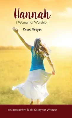 Hannah Woman of Worship: Interaktívne biblické štúdium pre ženy - Hannah Woman of Worship: An Interactive Bible Study for Women