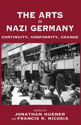 Umenie v nacistickom Nemecku: Kontinuita, konformita, zmena - The Arts in Nazi Germany: Continuity, Conformity, Change
