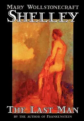 The Last Man by Mary Wollstonecraft Shelley, Beletria, Klasika - The Last Man by Mary Wollstonecraft Shelley, Fiction, Classics