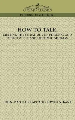 Ako hovoriť: Ako hovoriť v situáciách osobného a pracovného života a verejného vystupovania? - How to Talk: Meeting the Situations of Personal and Business Life and of Public Address