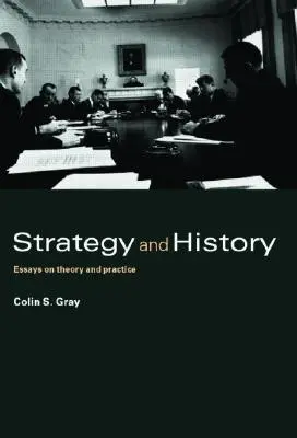 Stratégia a história: Stratégia a prax: eseje o teórii a praxi - Strategy and History: Essays on Theory and Practice