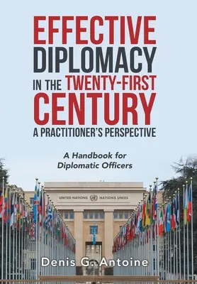 Efektívna diplomacia v dvadsiatom prvom storočí z pohľadu praktikov: Príručka pre diplomatických úradníkov - Effective Diplomacy in the Twenty-First Century a Practitioner's Perspective: A Handbook for Diplomatic Officers