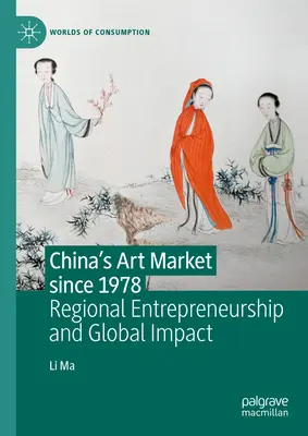 Čínsky trh s umením od roku 1978: Regionálne podnikanie a globálny vplyv - China's Art Market Since 1978: Regional Entrepreneurship and Global Impact