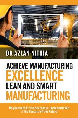 Dosiahnutie dokonalosti vo výrobe Štíhla a inteligentná výroba: Požiadavka na úspešnú implementáciu továrne budúcnosti - Achieve Manufacturing Excellence Lean and Smart Manufacturing: Requirement for the Successful Implementation of the Factory of the Future