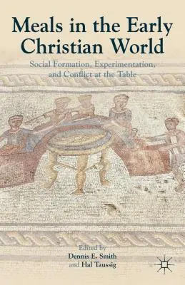 Jedlo v ranokresťanskom svete: Spoločenská formácia, experimentovanie a konflikt pri stole - Meals in the Early Christian World: Social Formation, Experimentation, and Conflict at the Table