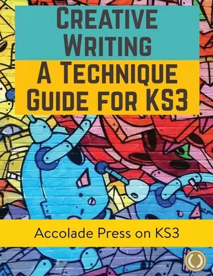 Creative Writing For KS3: Sprievodca technikami - Creative Writing For KS3: A Technique Guide