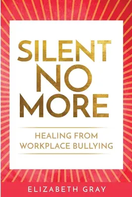 Ticho už nie je: Uzdravenie zo šikanovania na pracovisku - Silent No More: Healing from workplace bullying