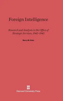 Zahraničné spravodajstvo: Výskum a analýza v Úrade strategických služieb v rokoch 1942 - 1945 - Foreign Intelligence: Research and Analysis in the Office of Strategic Services, 1942-1945